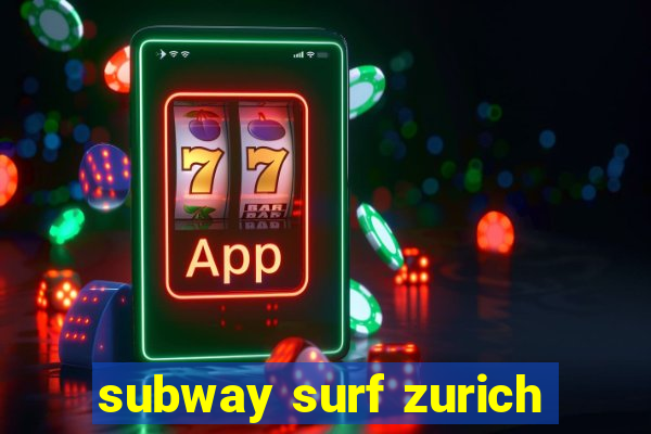 subway surf zurich